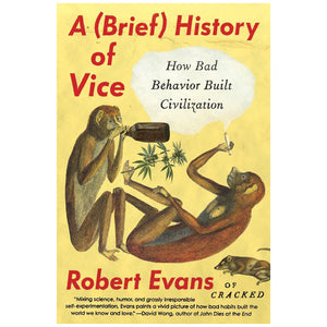 Brief History of Vice: How Bad Behavior Built Civilization