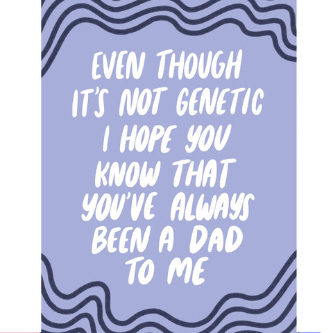 You've Always Been a Dad To Me - Fathers Day Card