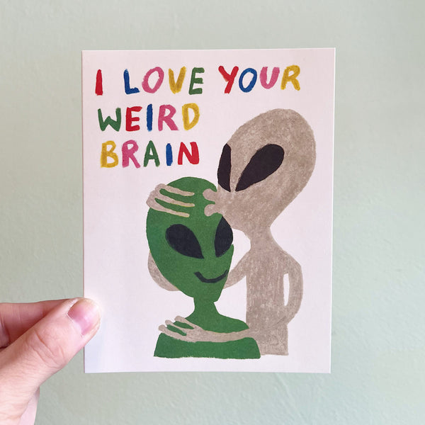 I Love Your Weird Brain Card