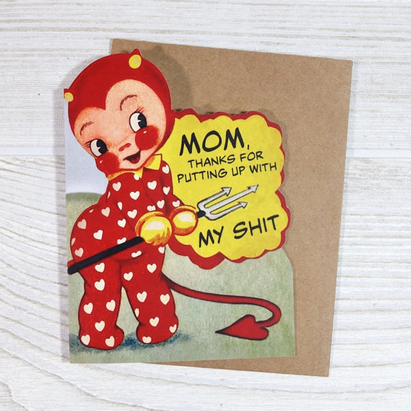 Thanks For Putting Up with My Shit - Mothers Day Card