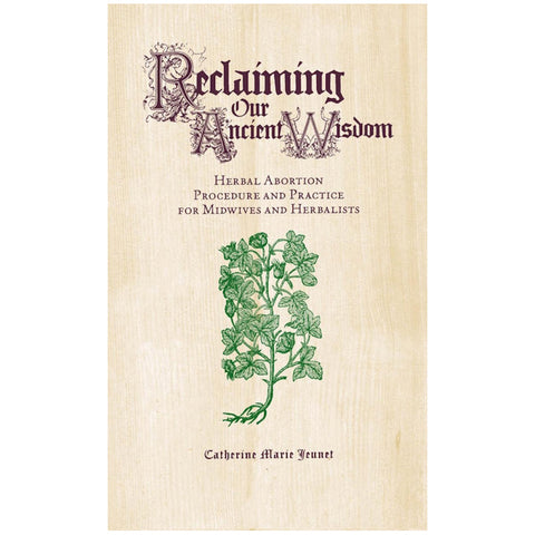 Reclaiming Our Ancient Wisdom: Abortion Midwives & Herbalists
