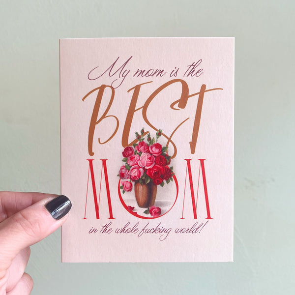 Best Mom In The Whole Fucking World - Mothers Day Card