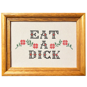 Eat A Dick - Handmade Cross Stitch