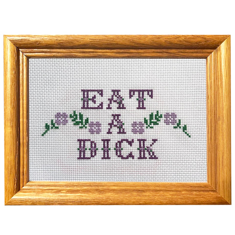 Eat A Dick - Handmade Cross Stitch