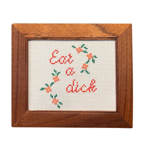 Eat A Dick - Handmade Cross Stitch