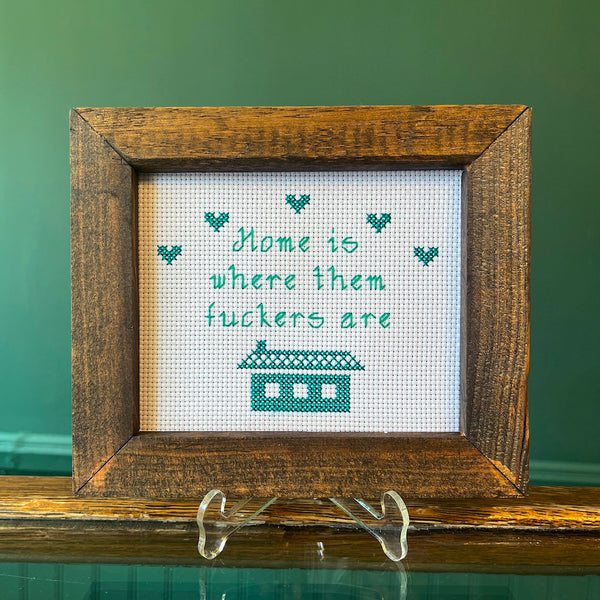 Home Is Where Them Fuckers ARE - Handmade Cross Stitch • SEE MORE COLORS!