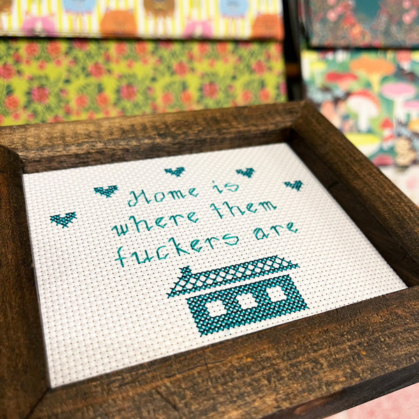 Home Is Where Them Fuckers ARE - Handmade Cross Stitch • SEE MORE COLORS!