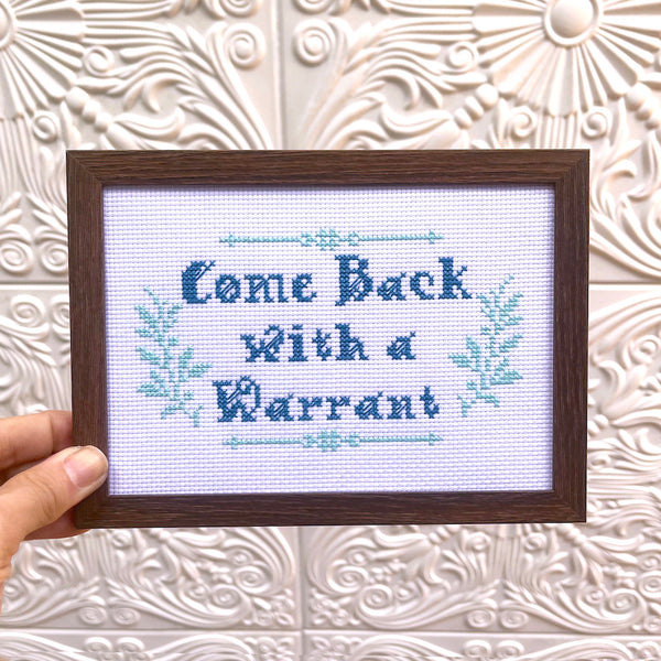Come Back With A Warrant - Handmade Cross Stitch