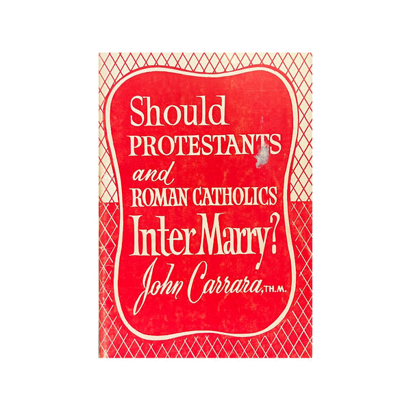 Should Protestants and Catholics InterMarry? - Vintage 1953
