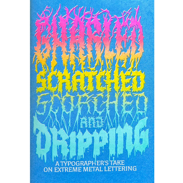 Gnarled, Scratched, Scorched, and Dripping: A Typographers Take on Extreme Metal Lettering