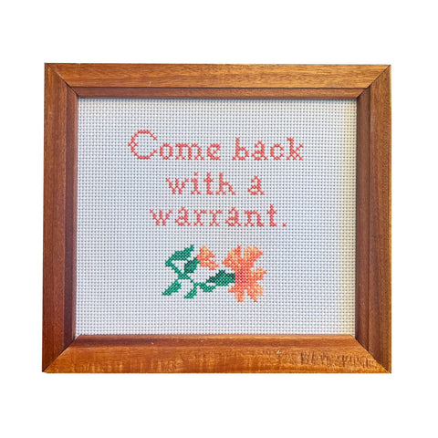 Come Back With A Warrant - Handmade Cross Stitch