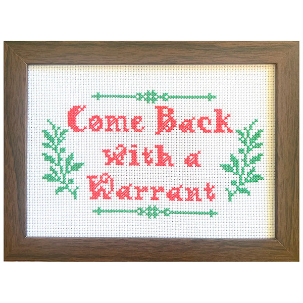 Come Back With A Warrant - Handmade Cross Stitch