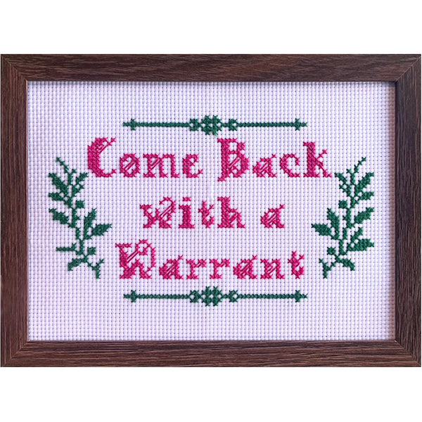 Come Back With A Warrant - Handmade Cross Stitch