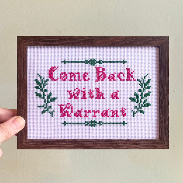 Come Back With A Warrant - Handmade Cross Stitch