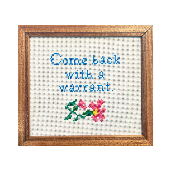 Come Back With A Warrant - Handmade Cross Stitch • SEE MORE COLORS!